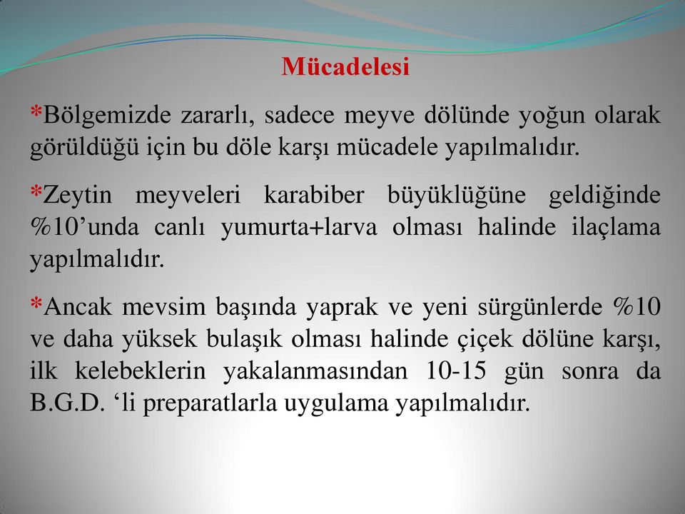 *Zeytin meyveleri karabiber büyüklüğüne geldiğinde %10 unda canlı yumurta+larva olması halinde ilaçlama  *Ancak