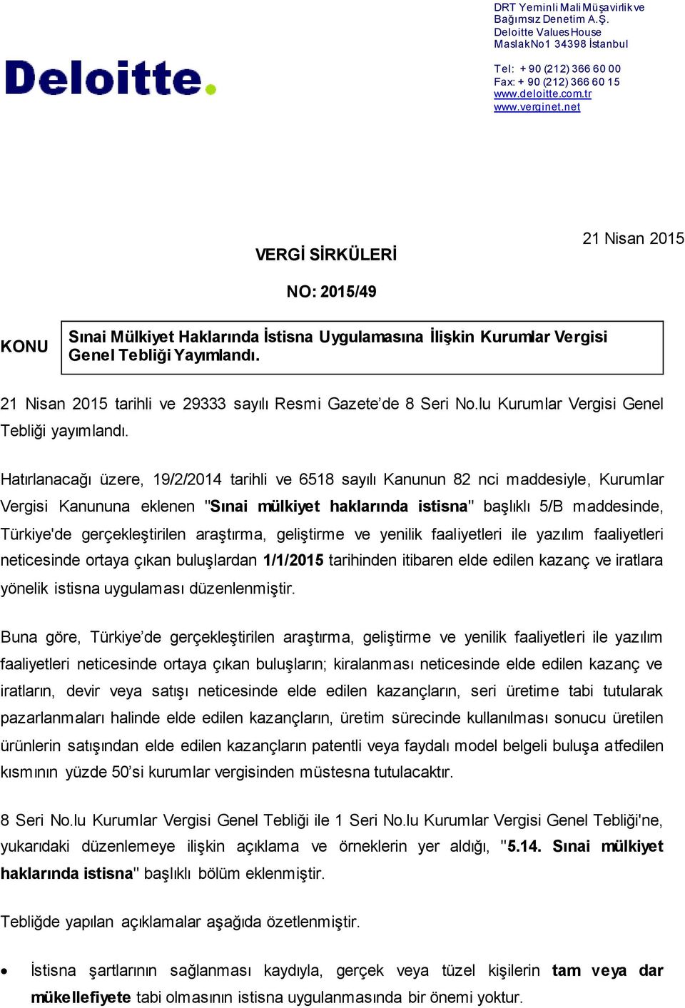 21 Nisan 2015 tarihli ve 29333 sayılı Resmi Gazete de 8 Seri No.lu Kurumlar Vergisi Genel Tebliği yayımlandı.