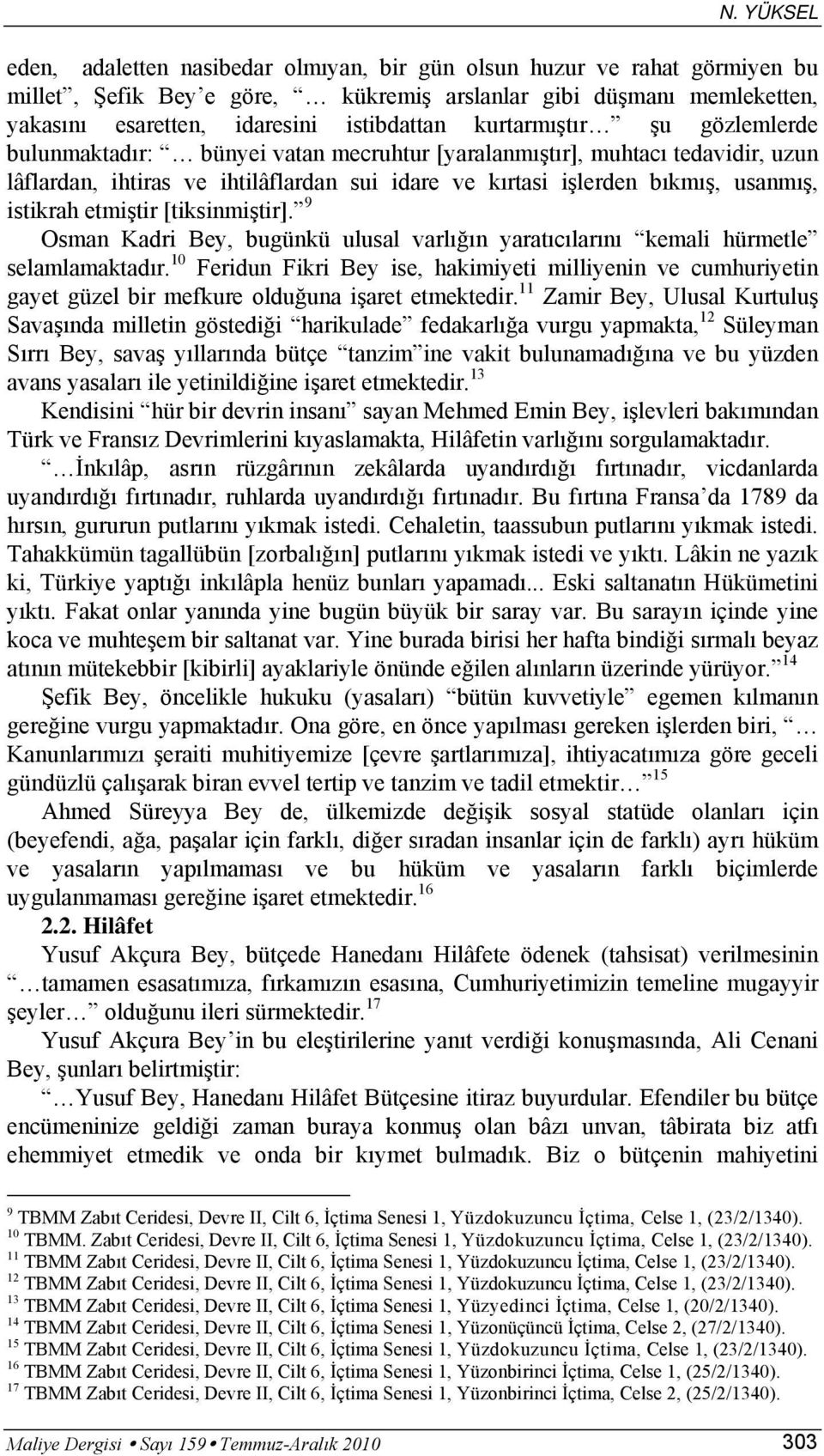 etmiştir [tiksinmiştir]. 9 Osman Kadri Bey, bugünkü ulusal varlığın yaratıcılarını kemali hürmetle selamlamaktadır.