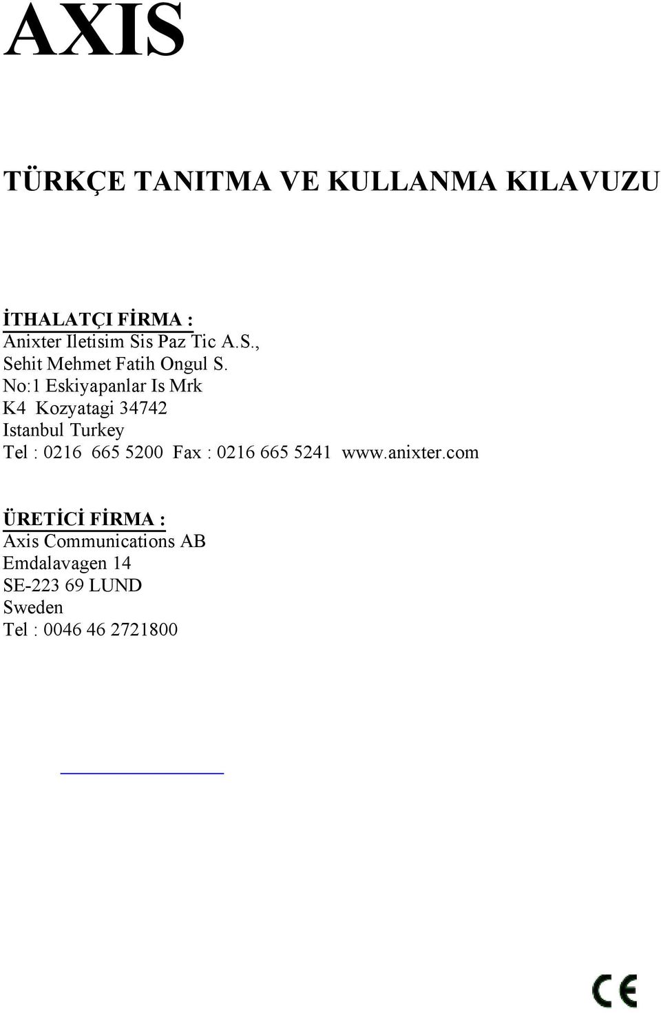 No:1 Eskiyapanlar Is Mrk K4 Kozyatagi 34742 Istanbul Turkey Tel : 0216 665 5200 Fax