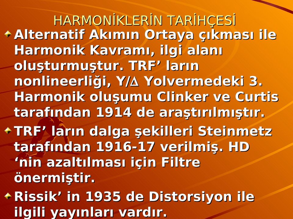 Harmonik oluşumu Clinker ve Curtis tarafından 1914 de araştırılmıştır.