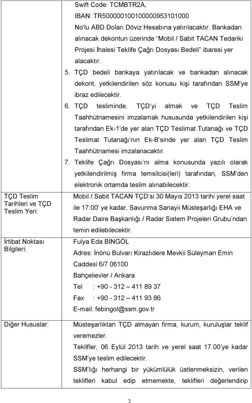 TÇD bedeli bankaya yatırılacak ve bankadan alınacak dekont, yetkilendirilen söz konusu kişi tarafından SSM ye ibraz edilecektir. 6.