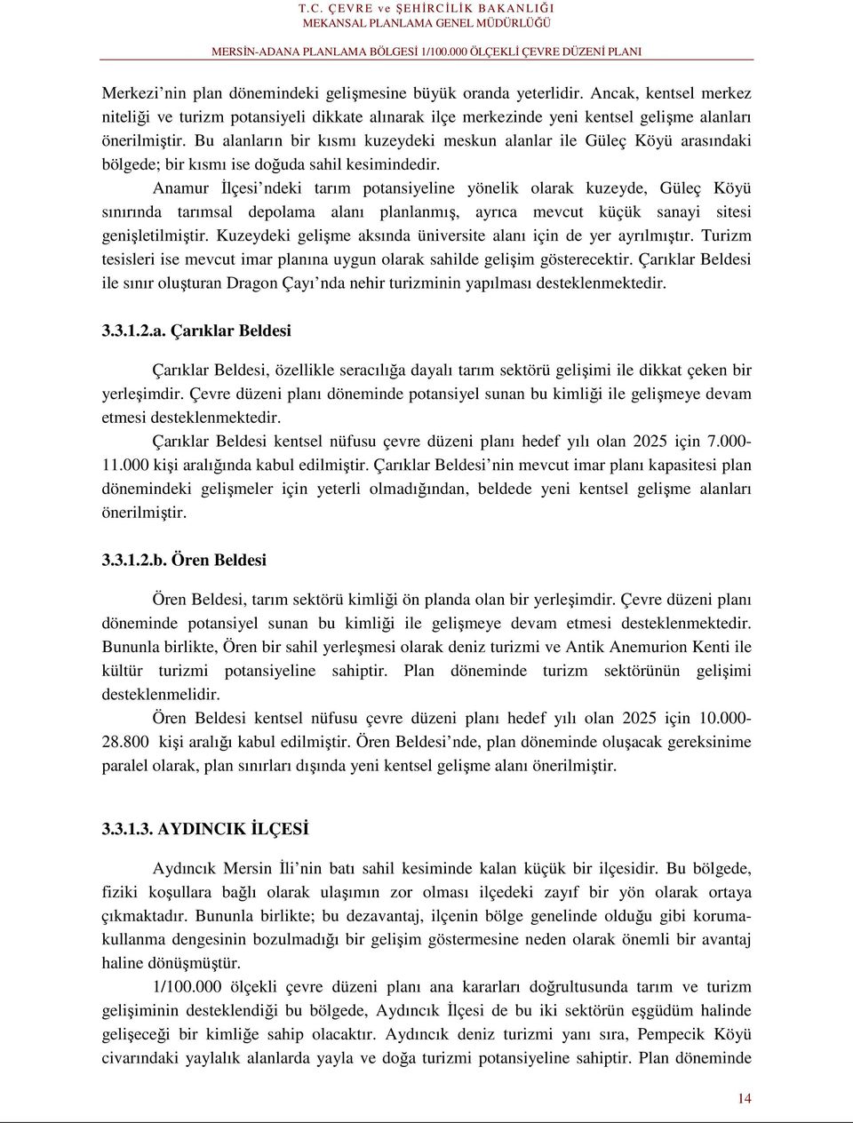 Anamur İlçesi ndeki tarım potansiyeline yönelik olarak kuzeyde, Güleç Köyü sınırında tarımsal depolama alanı planlanmış, ayrıca mevcut küçük sanayi sitesi genişletilmiştir.