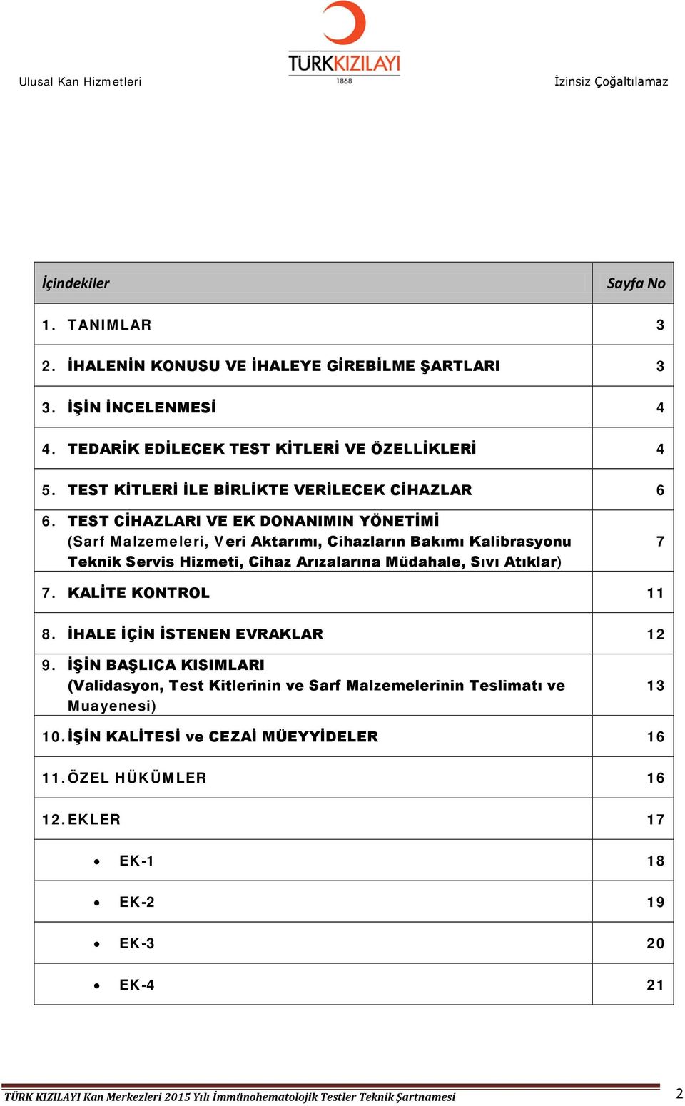 TEST CİHAZLARI VE EK DONANIMIN YÖNETİMİ (Sarf Malzemeleri, Veri Aktarımı, Cihazların Bakımı Kalibrasyonu Teknik Servis Hizmeti, Cihaz Arızalarına Müdahale, Sıvı Atıklar) 7 7.