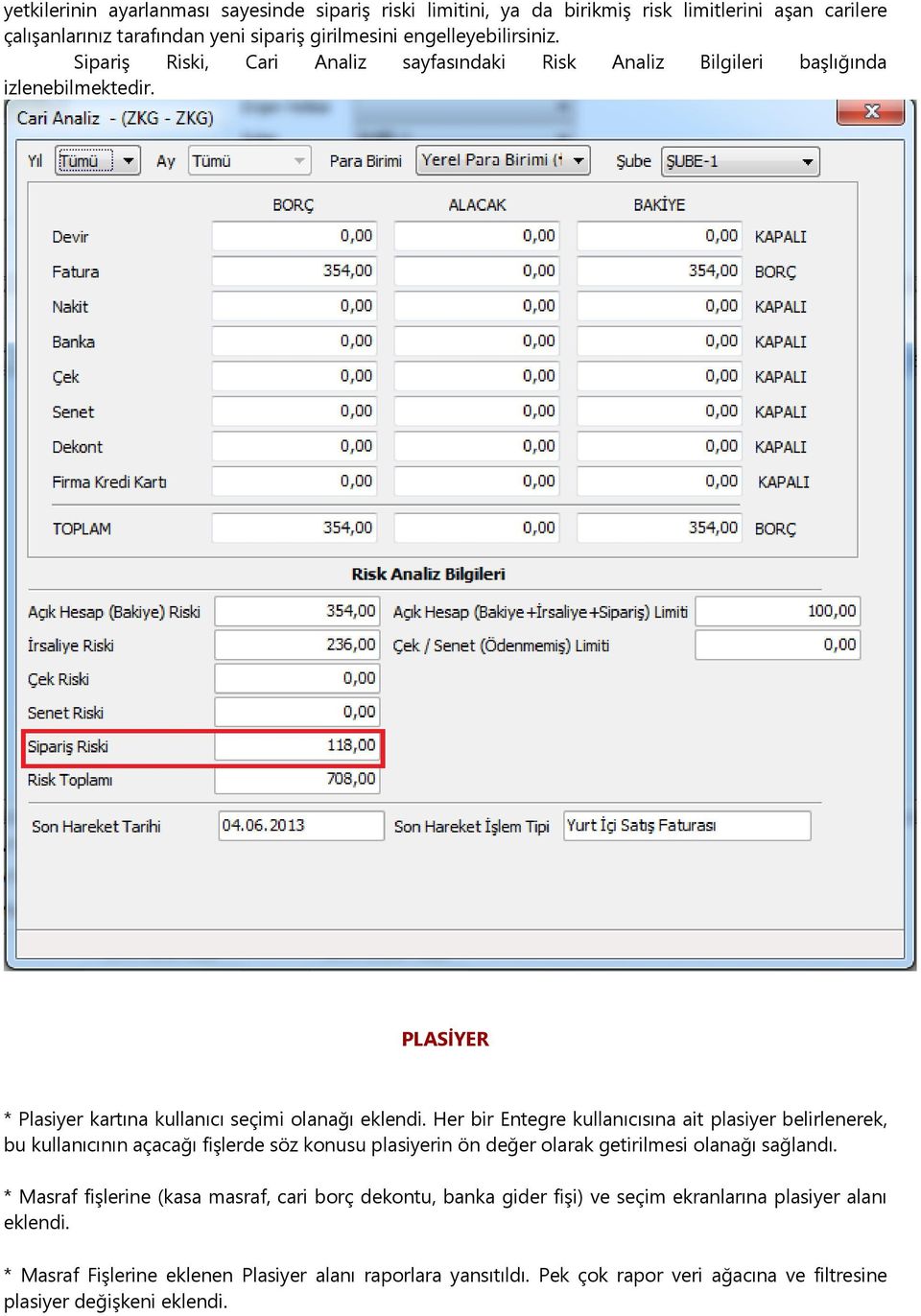 Her bir Entegre kullanıcısına ait plasiyer belirlenerek, bu kullanıcının açacağı fişlerde söz konusu plasiyerin ön değer olarak getirilmesi olanağı sağlandı.