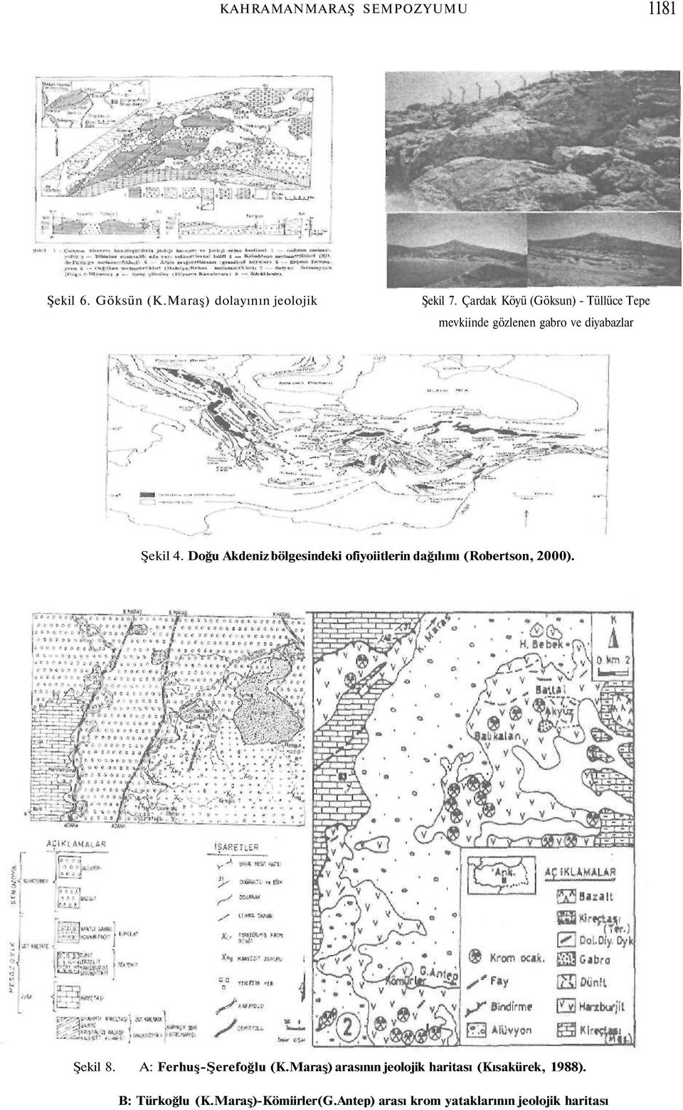 Doğu Akdeniz bölgesindeki ofiyoiitlerin dağılımı (Robertson, 2000). Şekil 8. A: Ferhuş-Şerefoğlu (K.