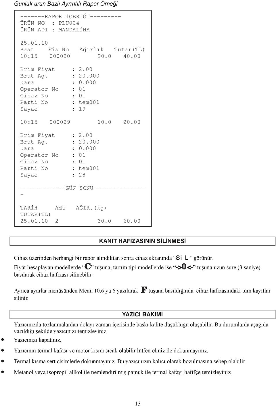 (kg) TUTAR(TL) 25.01.10 2 30.0 60.00 KANIT HAFIZASININ SİLİNMESİ Cihaz üzerinden herhangi bir rapr alındıktan snra cihaz ekranında SiL görünür.