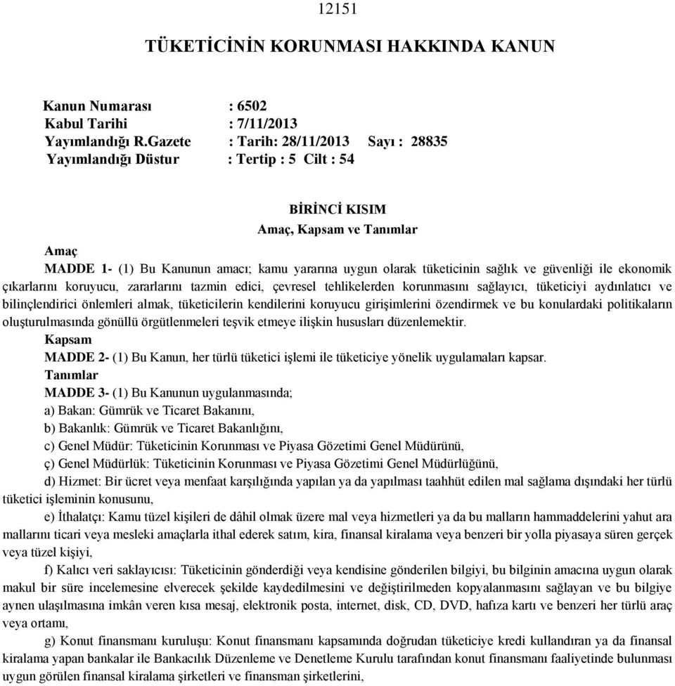 sağlık ve güvenliği ile ekonomik çıkarlarını koruyucu, zararlarını tazmin edici, çevresel tehlikelerden korunmasını sağlayıcı, tüketiciyi aydınlatıcı ve bilinçlendirici önlemleri almak, tüketicilerin