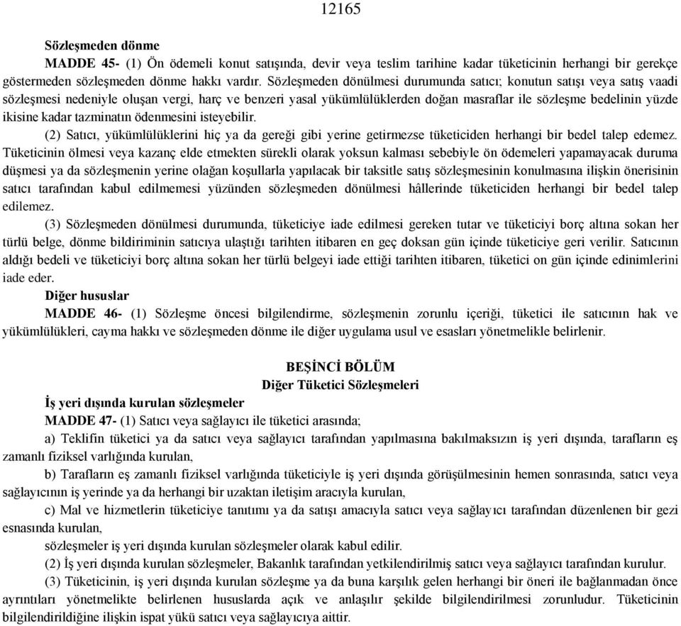 kadar tazminatın ödenmesini isteyebilir. (2) Satıcı, yükümlülüklerini hiç ya da gereği gibi yerine getirmezse tüketiciden herhangi bir bedel talep edemez.