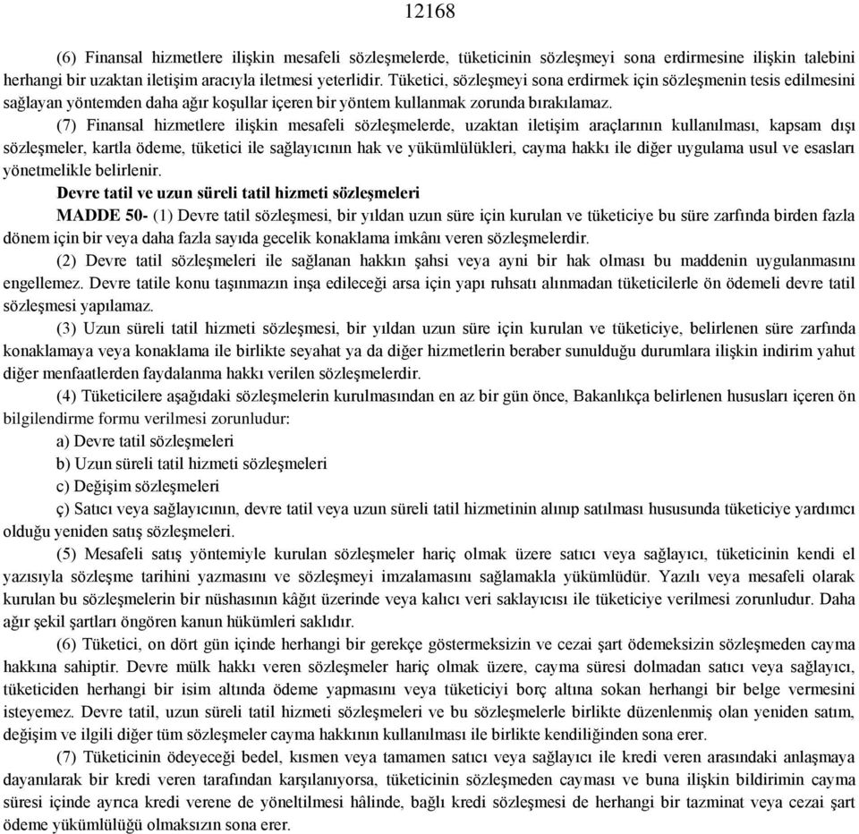 (7) Finansal hizmetlere ilişkin mesafeli sözleşmelerde, uzaktan iletişim araçlarının kullanılması, kapsam dışı sözleşmeler, kartla ödeme, tüketici ile sağlayıcının hak ve yükümlülükleri, cayma hakkı