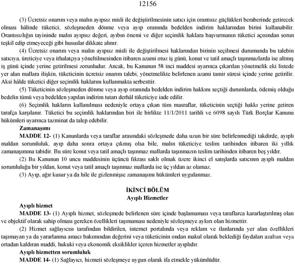 Orantısızlığın tayininde malın ayıpsız değeri, ayıbın önemi ve diğer seçimlik haklara başvurmanın tüketici açısından sorun teşkil edip etmeyeceği gibi hususlar dikkate alınır.