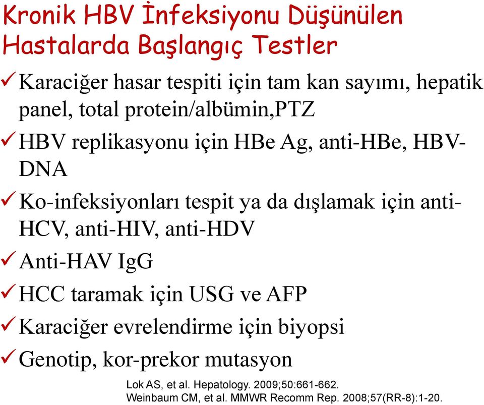 dışlamak için anti- HCV, anti-hiv, anti-hdv Anti-HAV IgG HCC taramak için USG ve AFP Karaciğer evrelendirme için