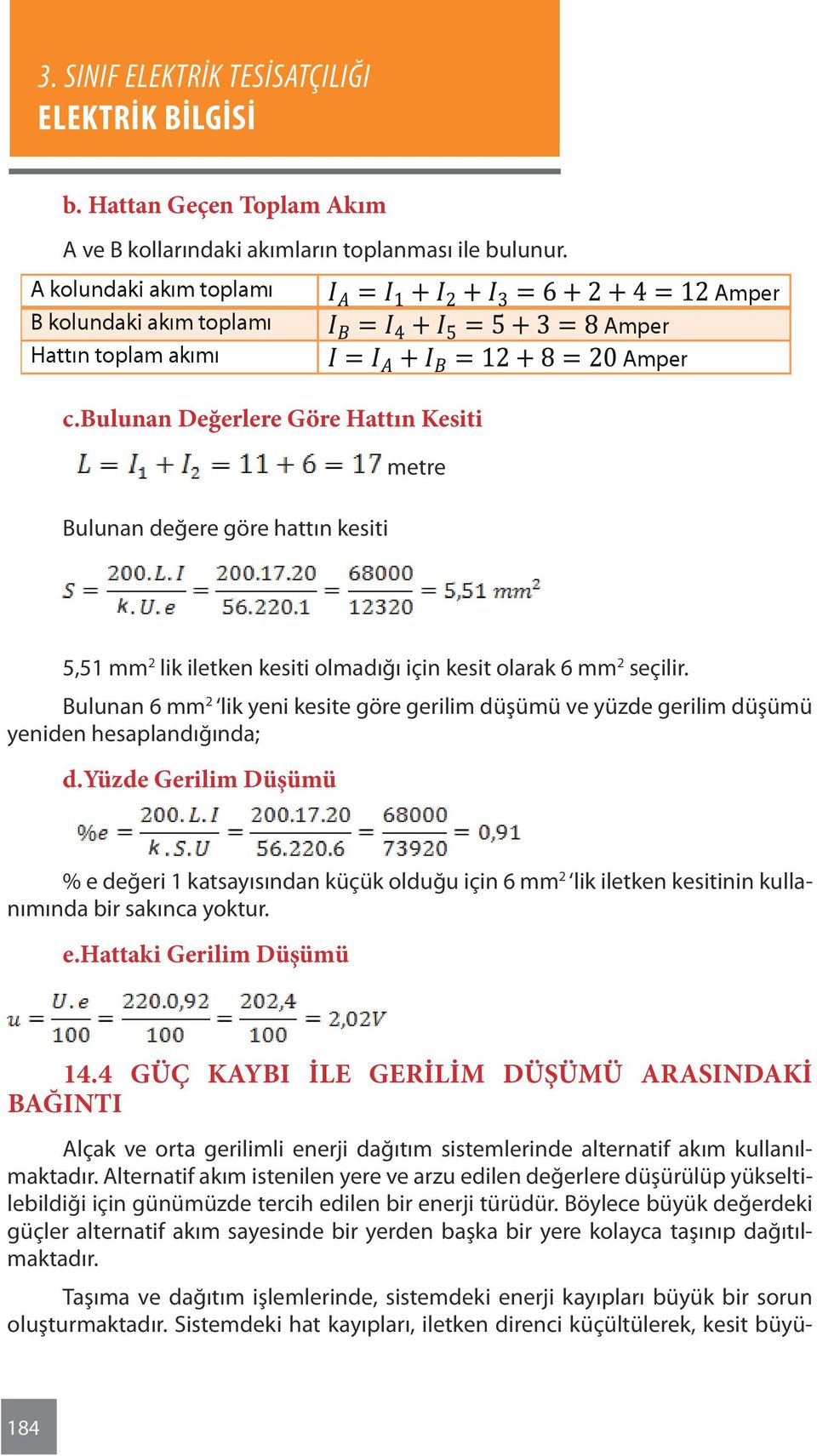 Bulunan 6 mm 2 lik yeni kesite göre gerilim düşümü ve yüzde gerilim düşümü yeniden hesaplandığında; d.