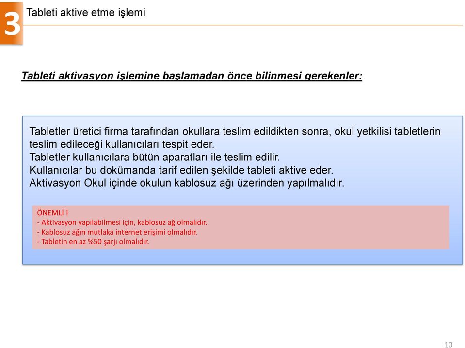 Tabletler kullanıcılara bütün aparatları ile teslim edilir. Kullanıcılar bu dokümanda tarif edilen şekilde tableti aktive eder.