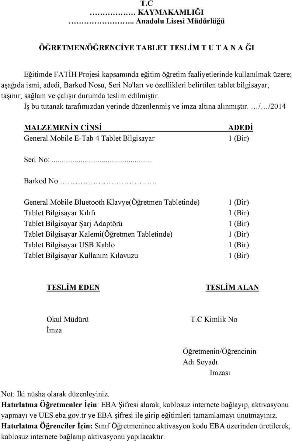 No'ları ve özellikleri belirtilen tablet bilgisayar; taşınır, sağlam ve çalışır durumda teslim edilmiştir. İş bu tutanak tarafımızdan yerinde düzenlenmiş ve imza altına alınmıştır.