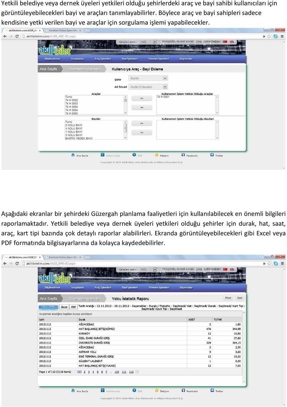 Aşağıdaki ekranlar bir şehirdeki Güzergah planlama faaliyetleri için kullanılabilecek en önemli bilgileri raporlamaktadır.