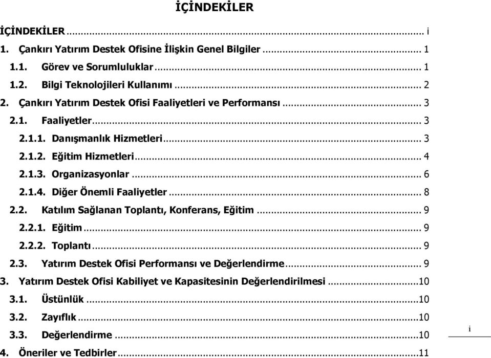 .. 6 2.1.4. Diğer Önemli Faaliyetler... 8 2.2. Katılım Sağlanan Toplantı, Konferans, Eğitim... 9 2.2.1. Eğitim... 9 2.2.2. Toplantı... 9 2.3.