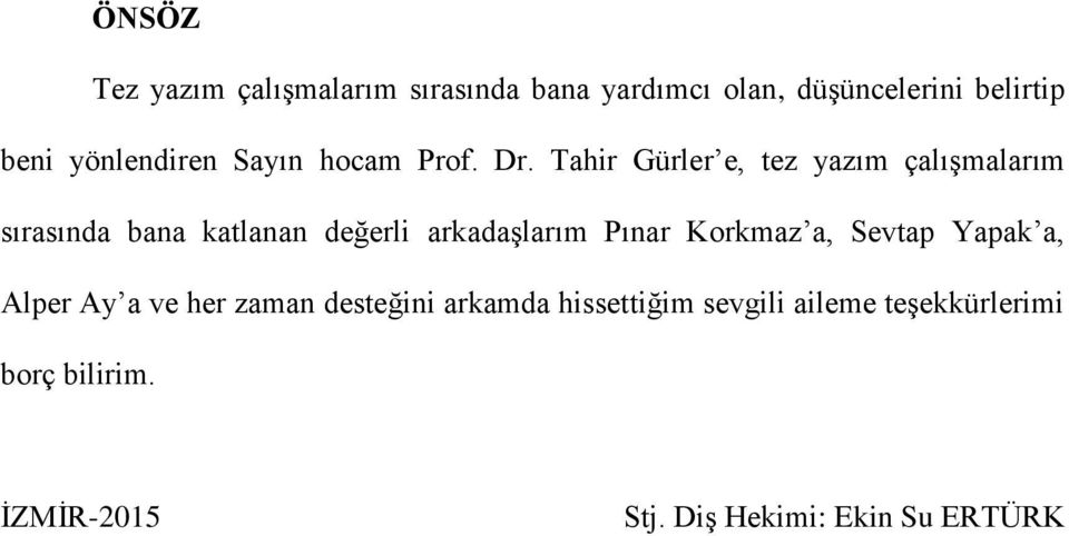 Tahir Gürler e, tez yazım çalışmalarım sırasında bana katlanan değerli arkadaşlarım Pınar