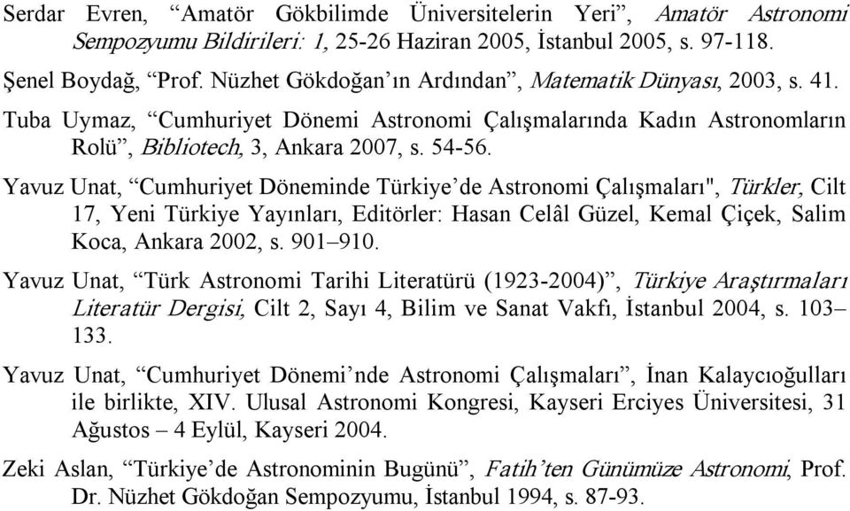 Yavuz Unat, Cumhuriyet Döneminde Türkiye de Astronomi Çalışmaları", Türkler, Cilt 17, Yeni Türkiye Yayınları, Editörler: Hasan Celâl Güzel, Kemal Çiçek, Salim Koca, Ankara 2002, s. 901 910.