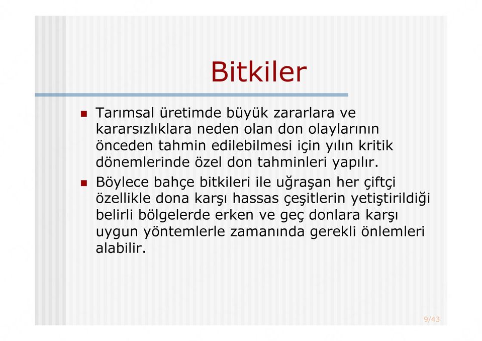 edilebilmesi için yılın kritik dönemlerinde özel don tahminleri yapılır.