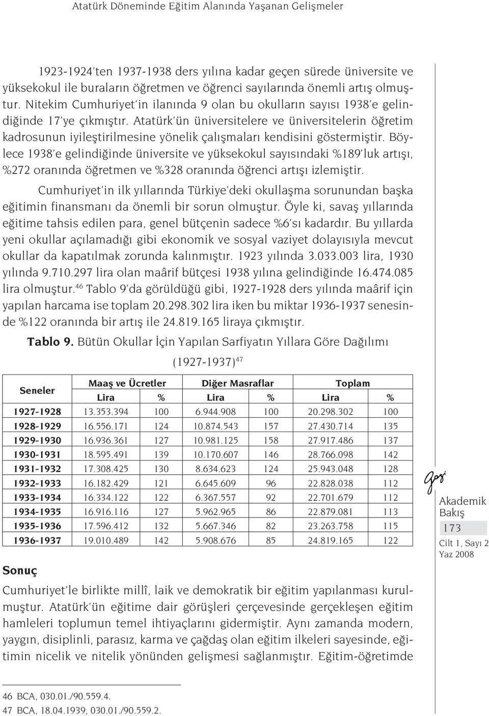 Atatürk ün üniversitelere ve üniversitelerin öğretim kadrosunun iyileştirilmesine yönelik çalışmaları kendisini göstermiştir.