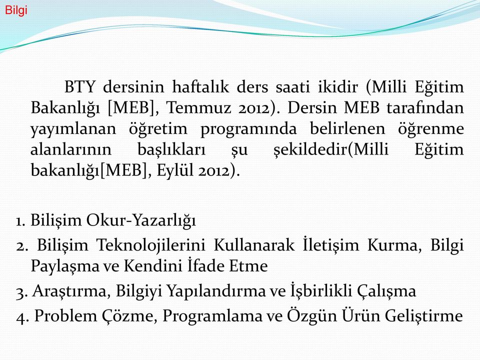 Eğitim bakanlığı[meb], Eylül 2012). 1. Bilişim Okur-Yazarlığı 2.