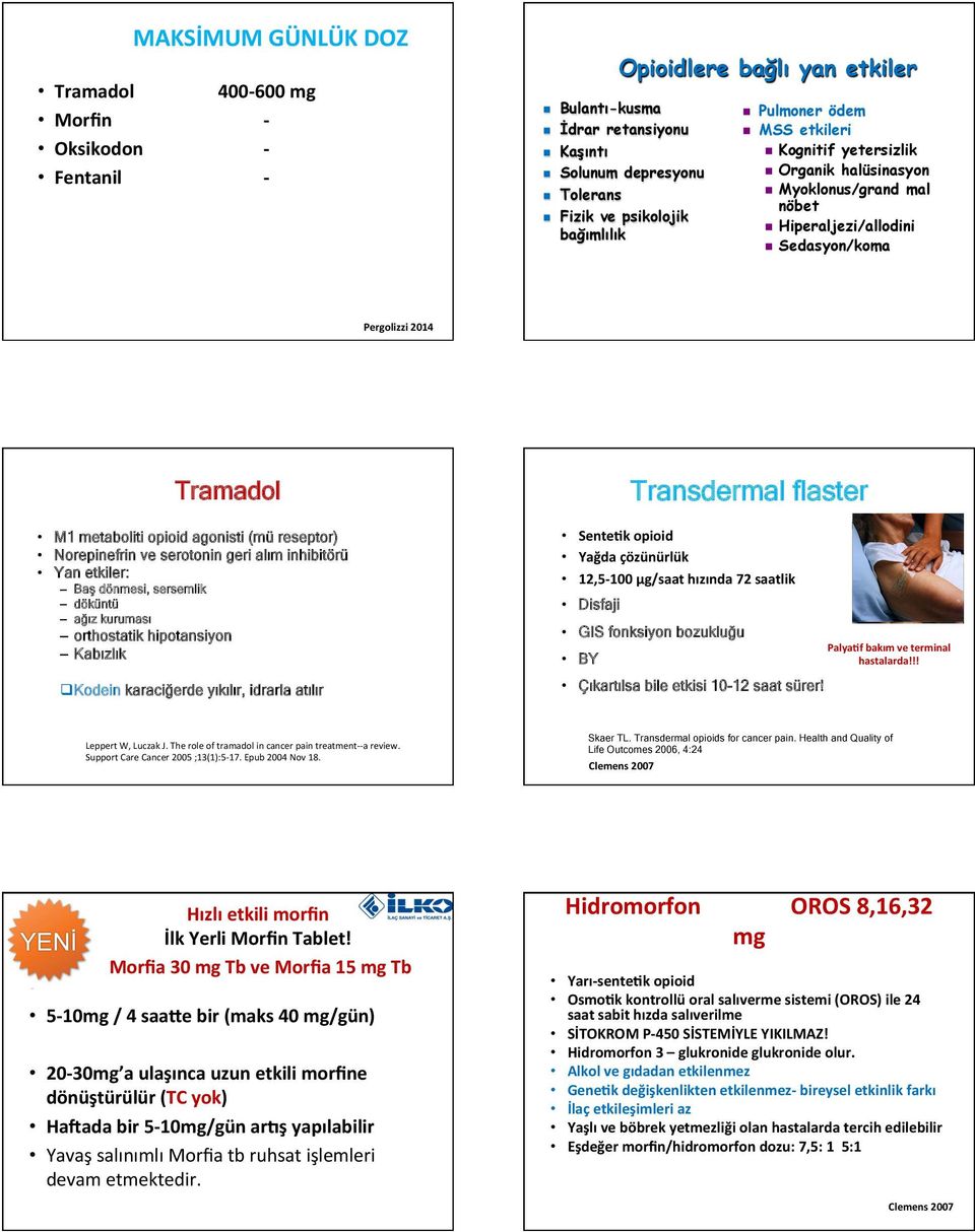 metaboliti opioid agonisti (mü reseptor) Norepinefrin ve serotonin geri alım inhibitörü Yan etkiler: Baş dönmesi, sersemlik döküntü ağız kuruması orthostatik hipotansiyon Kabızlık q Kodein