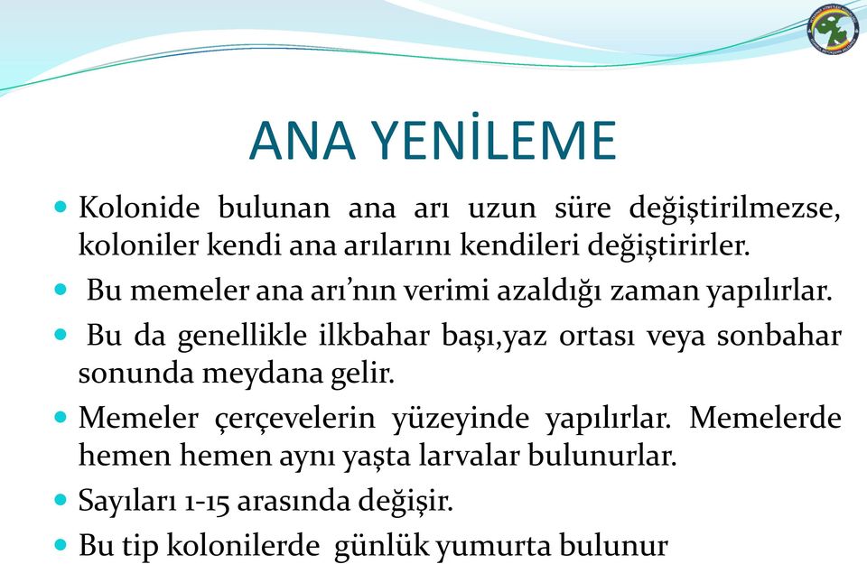 Bu da genellikle ilkbahar başı,yaz ortası veya sonbahar sonunda meydana gelir.