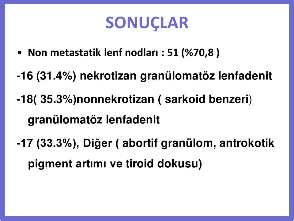 3%)nonnekrotizan ( sarkoid benzeri) granülomatöz lenfadenit