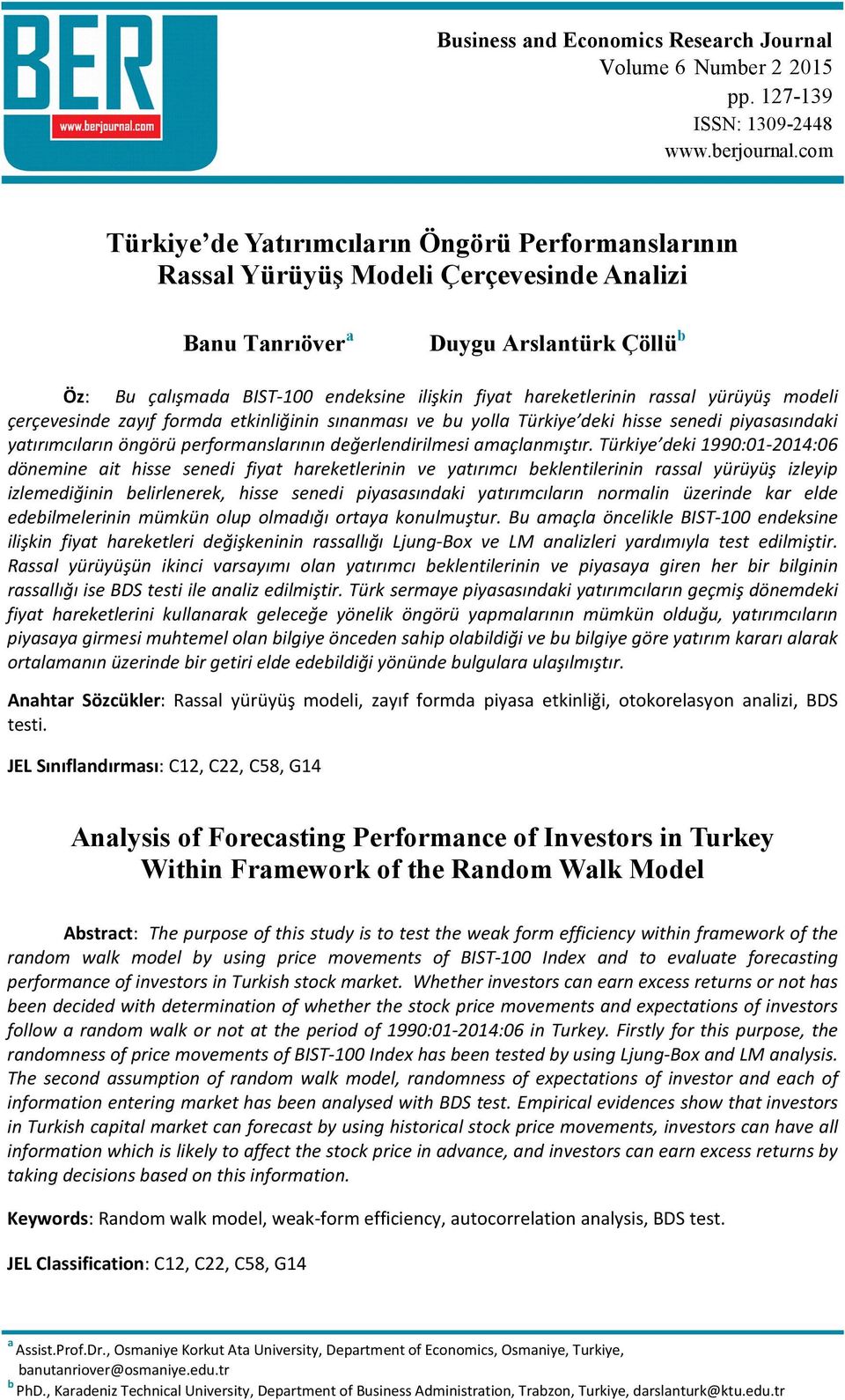 hareketlerinin rassal yürüyüş modeli çerçevesinde zayıf formda etkinliğinin sınanması ve bu yolla Türkiye deki hisse senedi piyasasındaki yatırımcıların öngörü performanslarının değerlendirilmesi