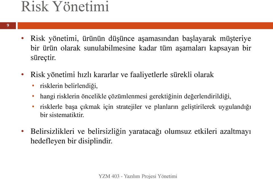 Risk yönetimi hızlı kararlar ve faaliyetlerle sürekli olarak risklerin belirlendiği, hangi risklerin öncelikle çözümlenmesi