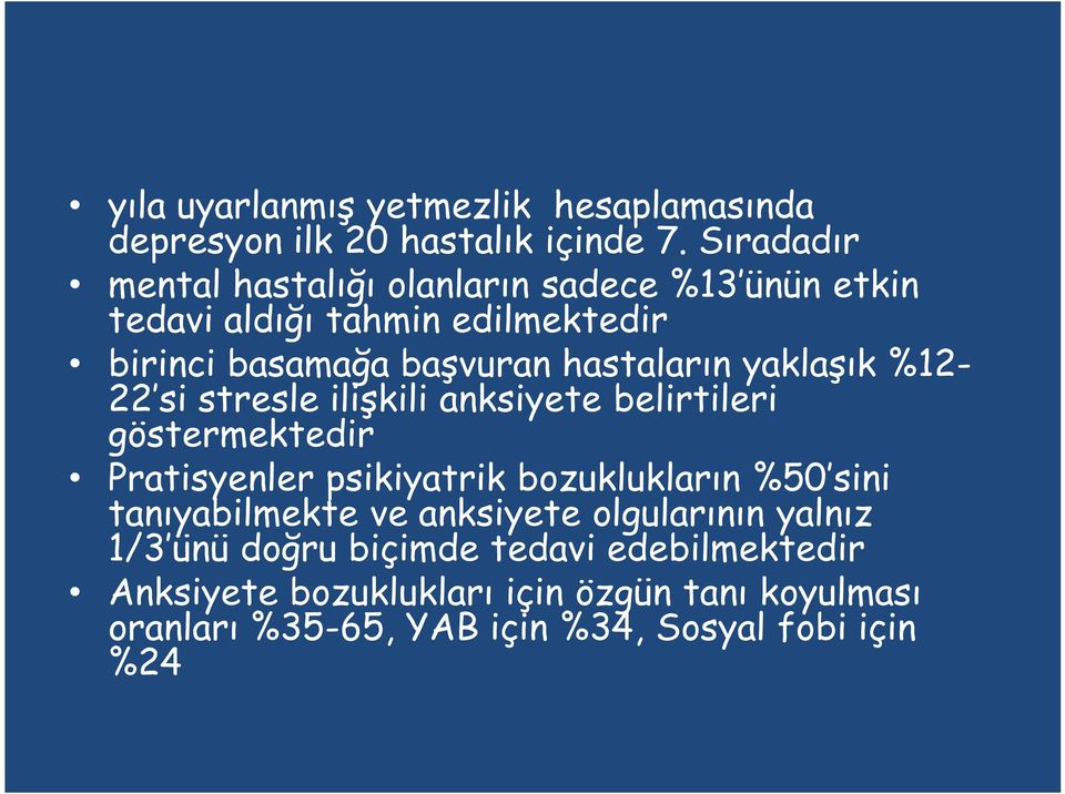 yaklaşık %12-22 si stresle ilişkili anksiyete belirtileri göstermektedir Pratisyenler psikiyatrik bozuklukların %50 sini