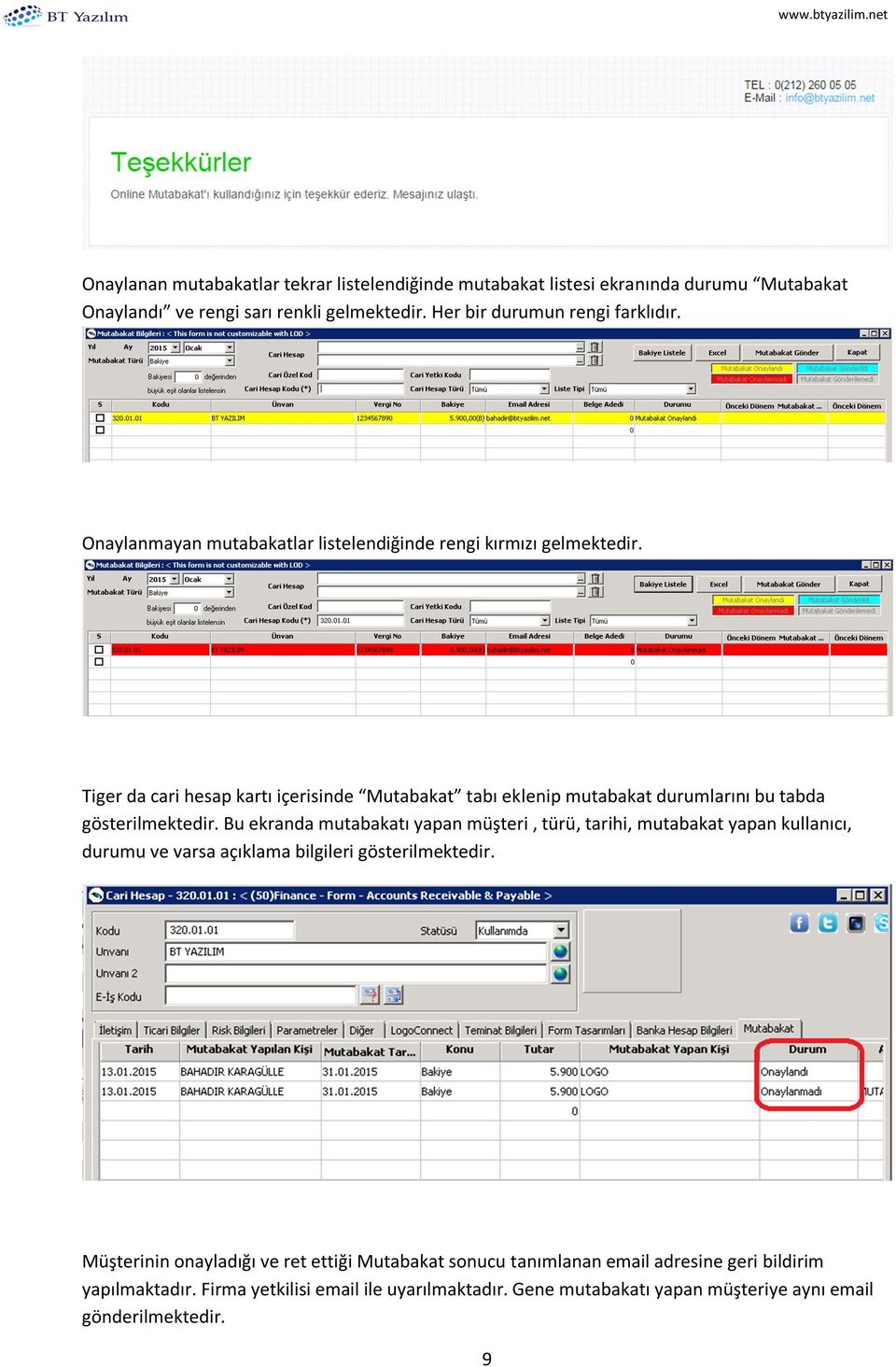 Tiger da cari hesap kartı içerisinde Mutabakat tabı eklenip mutabakat durumlarını bu tabda gösterilmektedir.