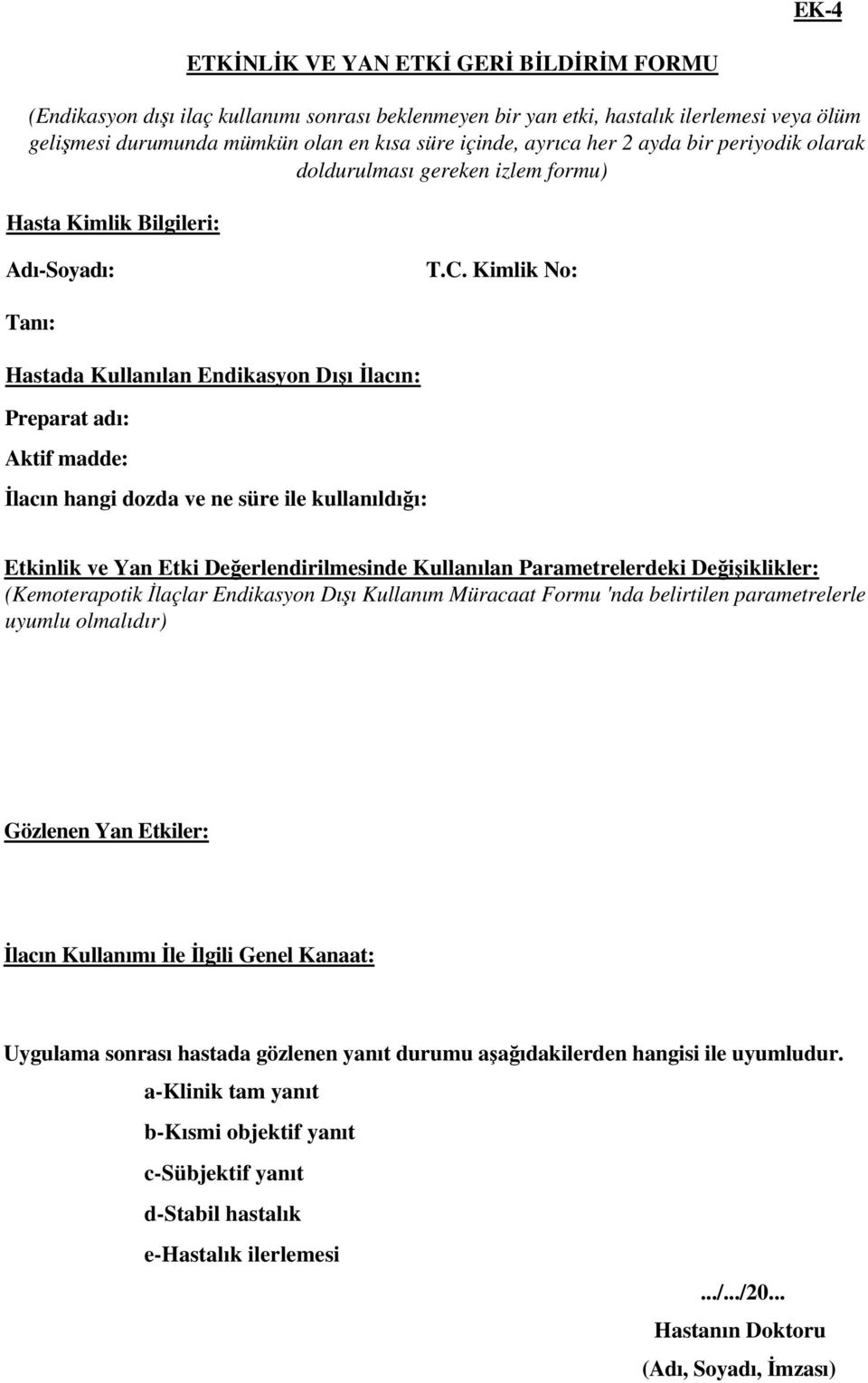 Kimlik No: Tanı: Hastada Kullanılan Endikasyon Dışı İlacın: Preparat adı: Aktif madde: İlacın hangi dozda ve ne süre ile kullanıldığı: Etkinlik ve Yan Etki Değerlendirilmesinde Kullanılan