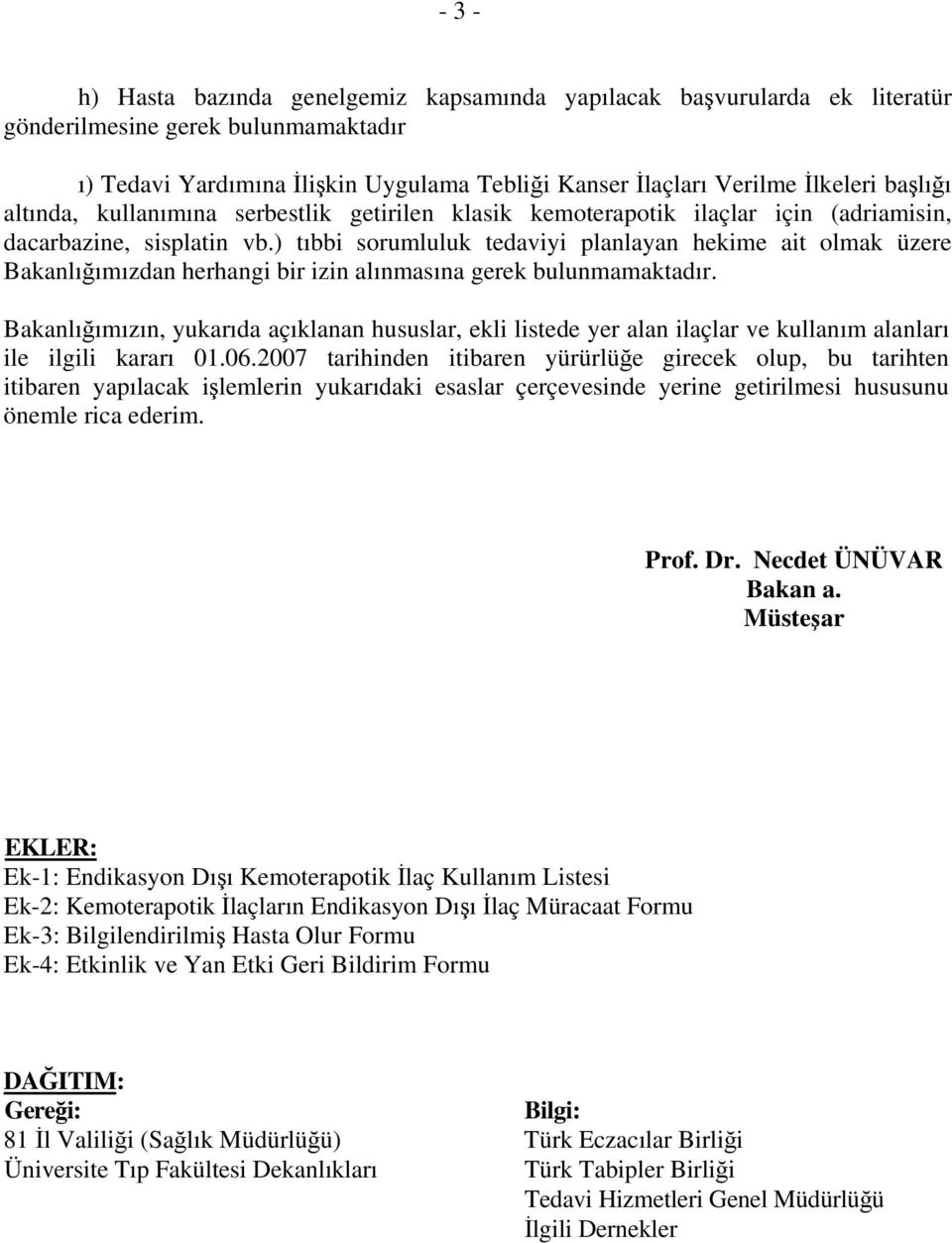 ) tıbbi sorumluluk tedaviyi planlayan hekime ait olmak üzere Bakanlığımızdan herhangi bir izin alınmasına gerek bulunmamaktadır.