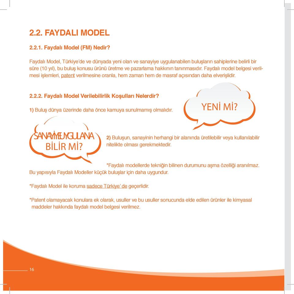 Faydalı model belgesi verilmesi işlemleri, patent verilmesine oranla, hem zaman hem de masraf açısından daha elverişlidir. 2.2.2. Faydalı Model Verilebilirlik Koşulları Nelerdir?