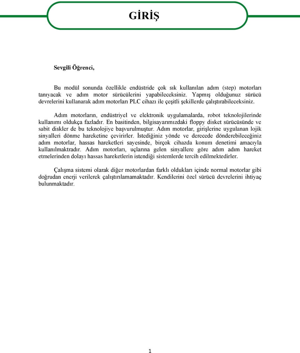 Adım motorların, endüstriyel ve elektronik uygulamalarda, robot teknolojilerinde kullanımı oldukça fazladır.