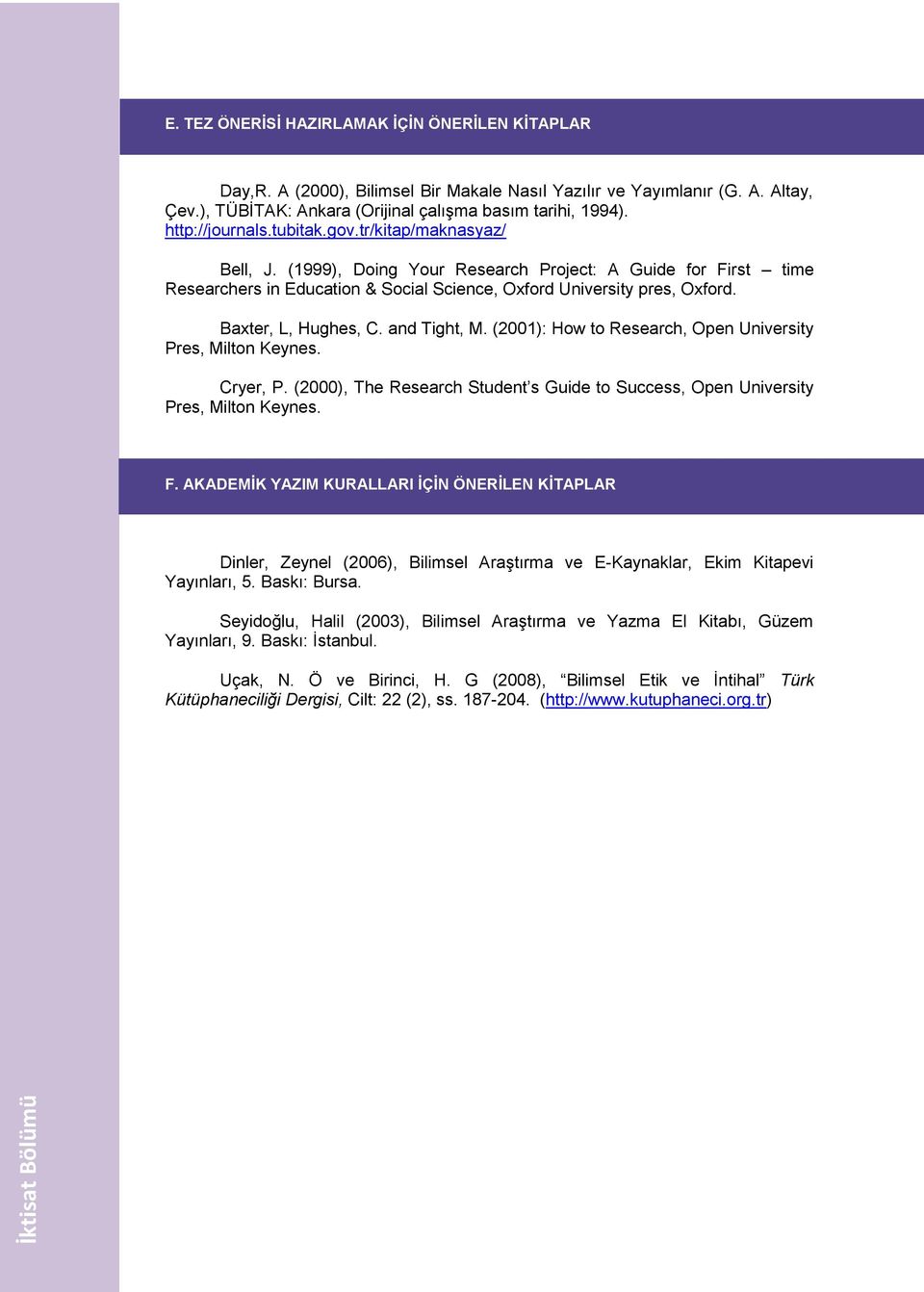 Baxter, L, Hughes, C. and Tight, M. (2001): How to Research, Open University Pres, Milton Keynes. Cryer, P. (2000), The Research Student s Guide to Success, Open University Pres, Milton Keynes. F.