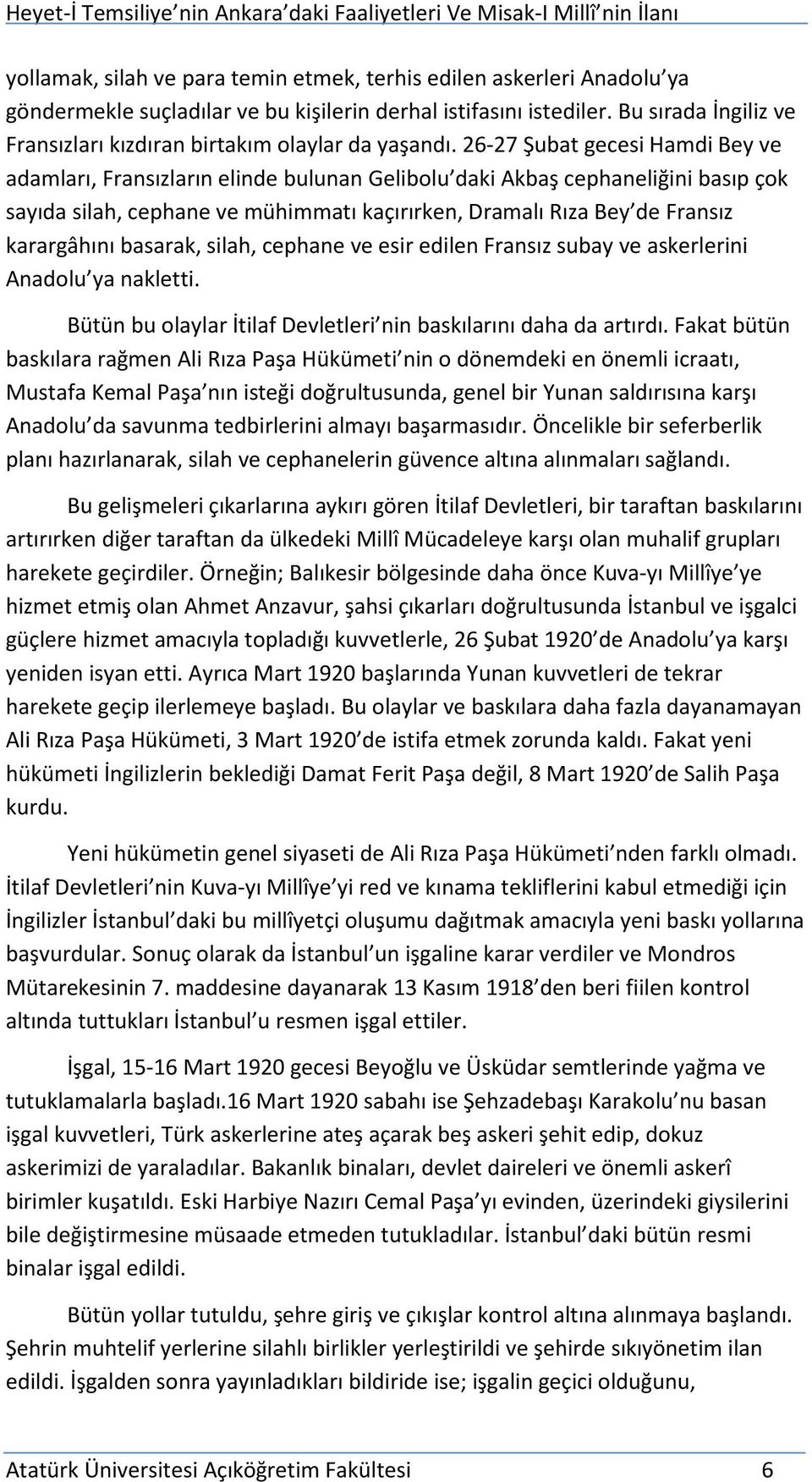 26-27 Şubat gecesi Hamdi Bey ve adamları, Fransızların elinde bulunan Gelibolu daki Akbaş cephaneliğini basıp çok sayıda silah, cephane ve mühimmatı kaçırırken, Dramalı Rıza Bey de Fransız