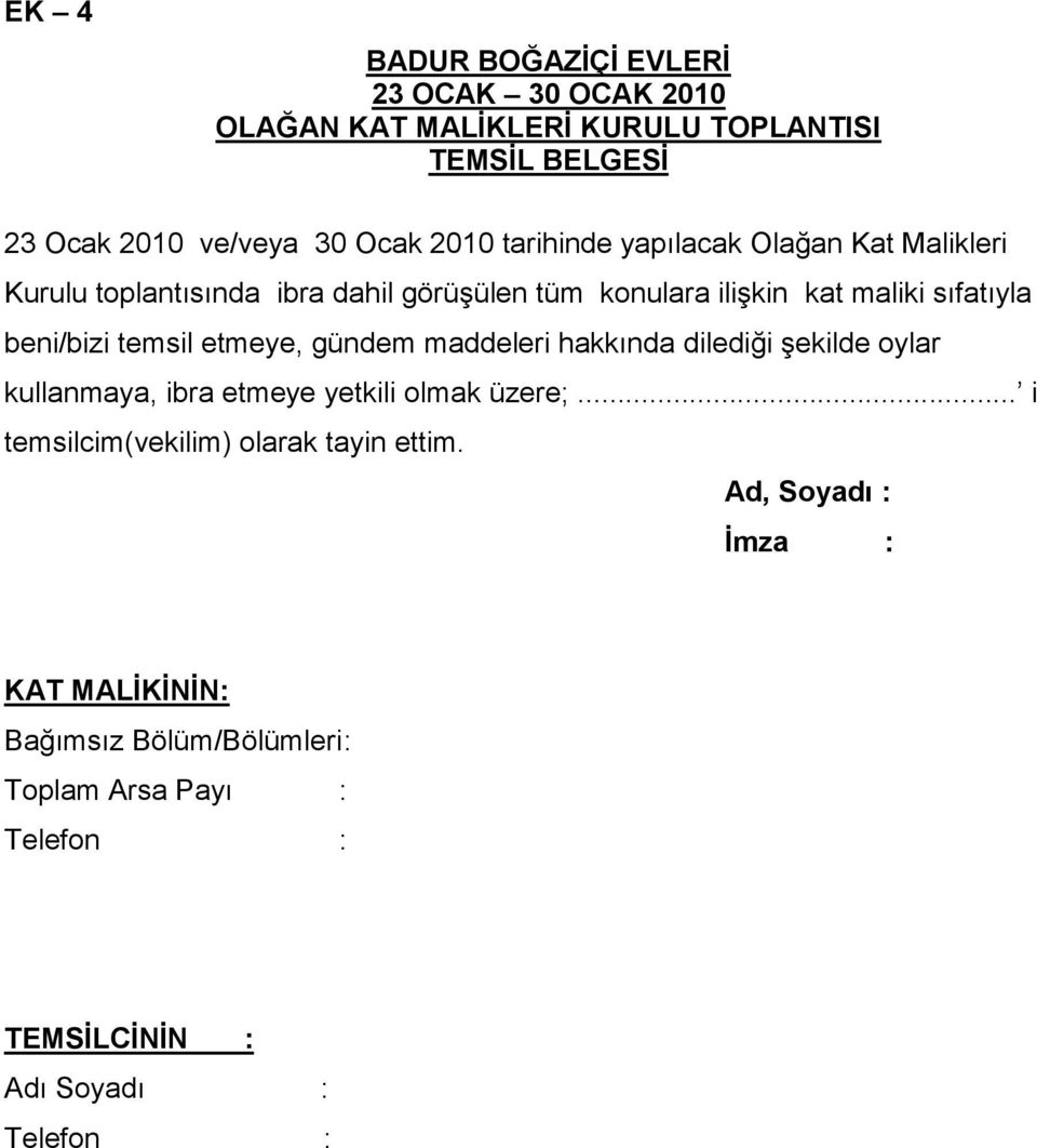 temsil etmeye, gündem maddeleri hakkında dilediği Ģekilde oylar kullanmaya, ibra etmeye yetkili olmak üzere;.