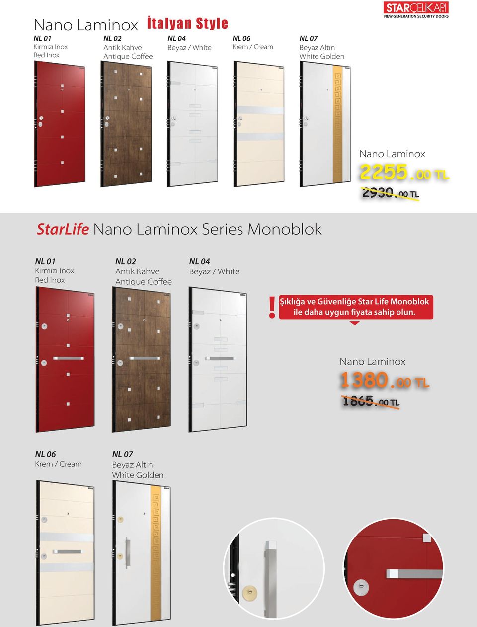00 TL StarLife Nano Laminox Series Monoblok NL 01 Kırmızı Inox Red Inox NL 02 Antik Kahve Antique Coffee NL 04 Beyaz /