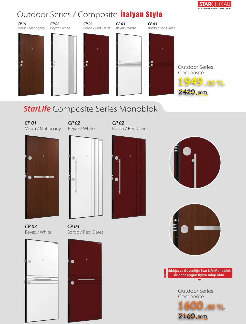 00 TL StarLife Composite Series Monoblok CP 01 Maun / Mahogany CP 02 Beyaz / White CP 02 Bordo / Red Claret CP 03