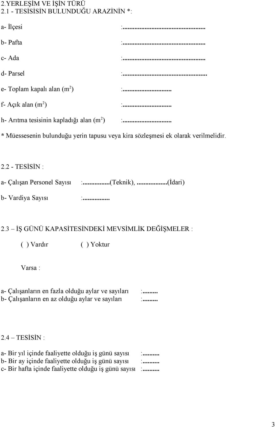 ..(İdari) b- Vardiya Sayısı :... 2.3 İŞ GÜNÜ KAPASİTESİNDEKİ MEVSİMLİK DEĞİŞMELER : ( ) Vardır ( ) Yoktur Varsa : a- Çalışanların en fazla olduğu aylar ve sayıları :.