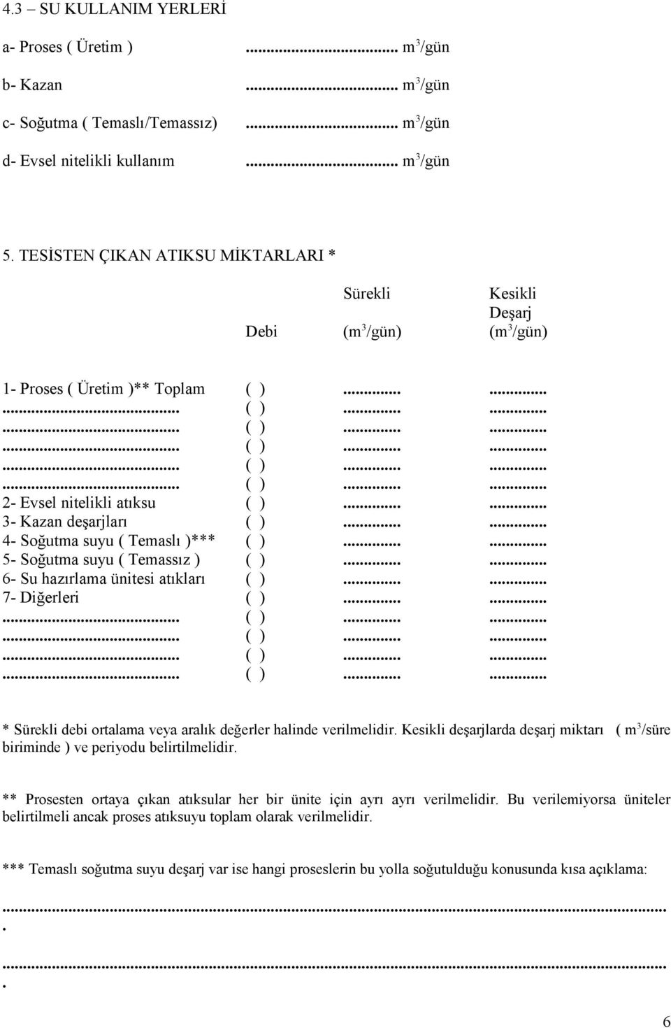 ..... 4- Soğutma suyu ( Temaslı )*** ( )...... 5- Soğutma suyu ( Temassız ) ( )...... 6- Su hazırlama ünitesi atıkları ( )...... 7- Diğerleri ( ).