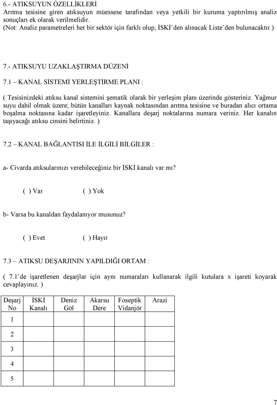 1 KANAL SİSTEMİ YERLEŞTİRME PLANI : ( Tesisinizdeki atıksu kanal sistemini şematik olarak bir yerleşim planı üzerinde gösteriniz.