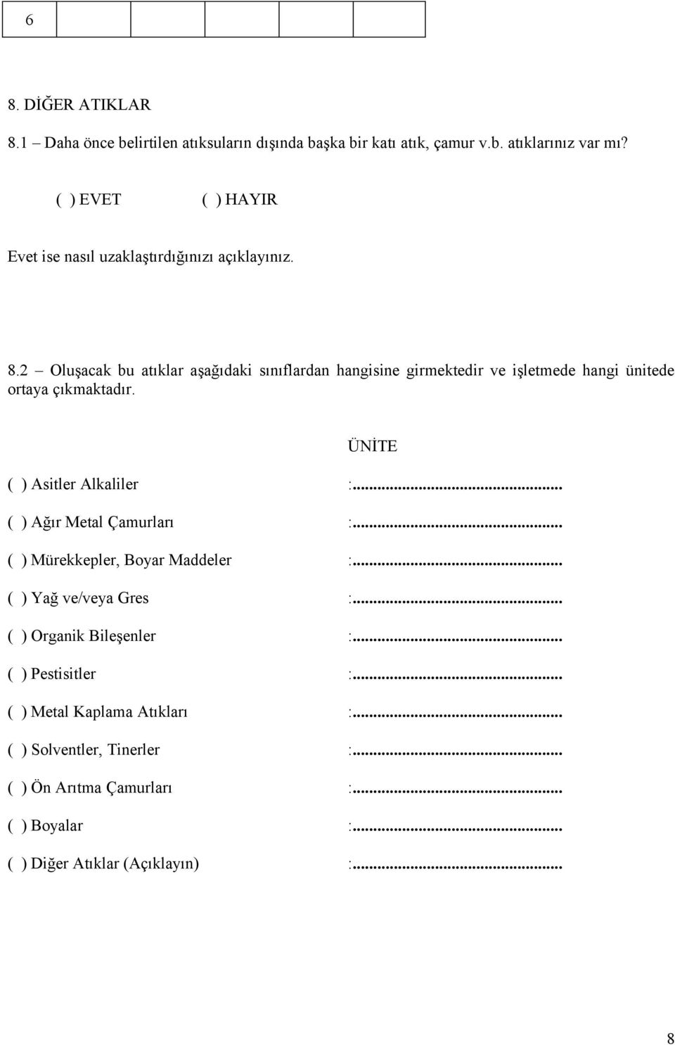 2 Oluşacak bu atıklar aşağıdaki sınıflardan hangisine girmektedir ve işletmede hangi ünitede ortaya çıkmaktadır. ÜNİTE ( ) Asitler Alkaliler :.