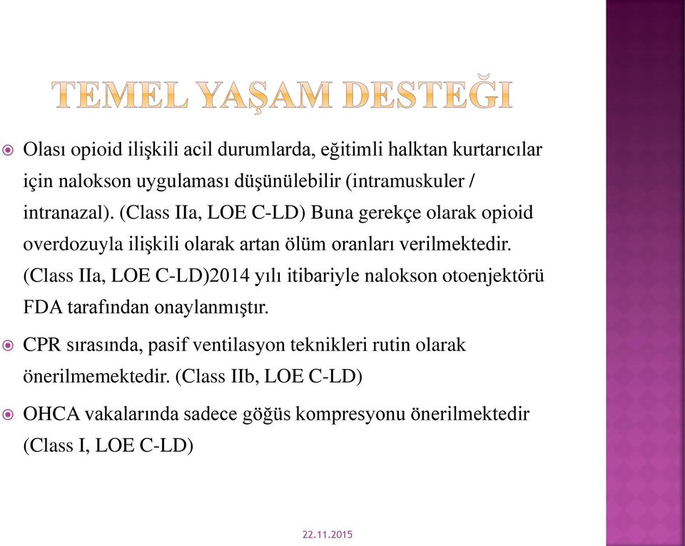 (Class IIa, LOE C-LD)2014 yılı itibariyle nalokson otoenjektörü FDA tarafından onaylanmıştır.