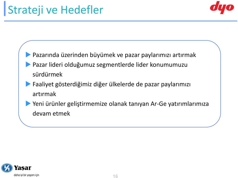 Faaliyet gösterdiğimiz diğer ülkelerde de pazar paylarımızı artırmak