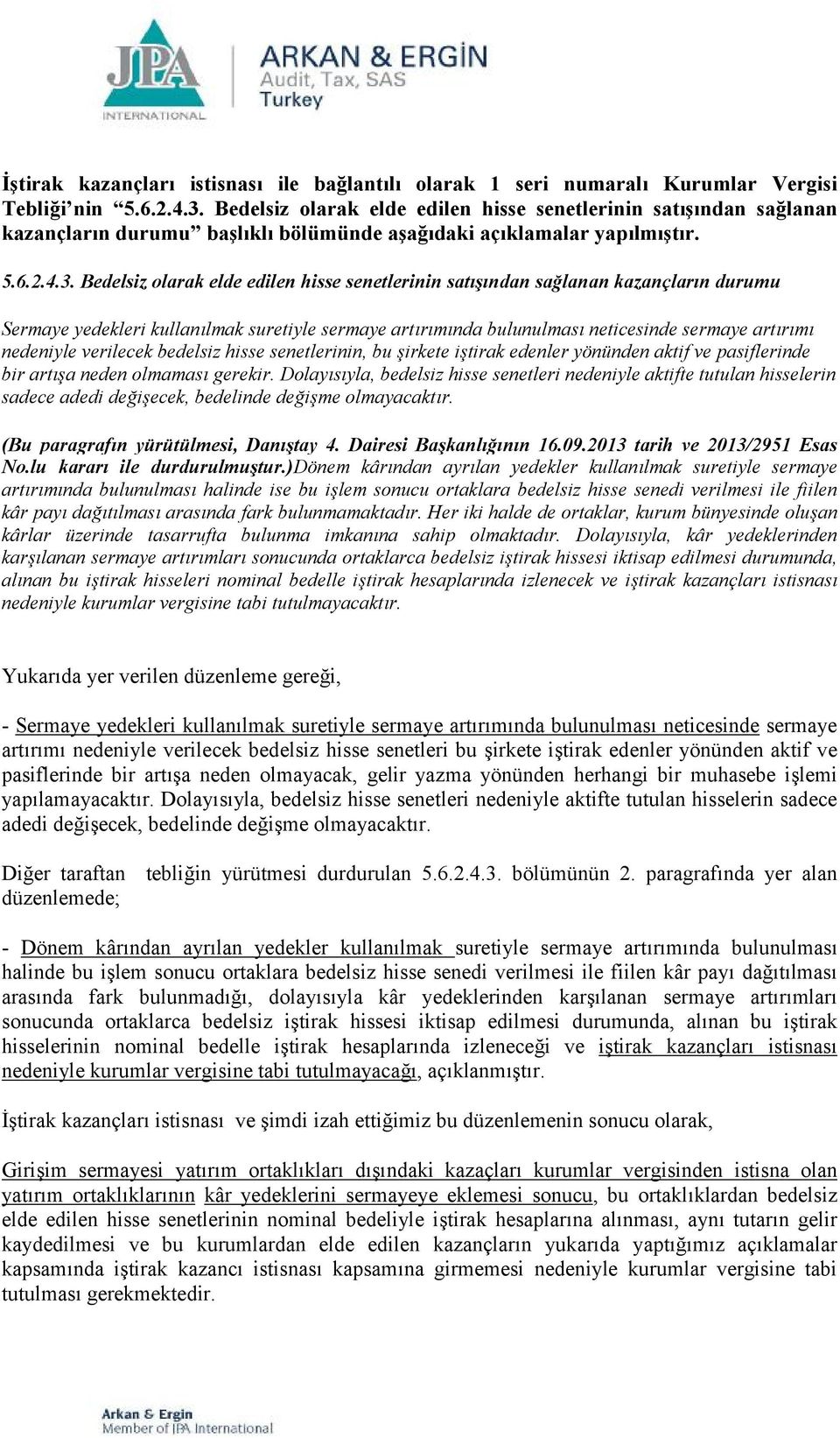 Bedelsiz olarak elde edilen hisse senetlerinin satışından sağlanan kazançların durumu Sermaye yedekleri kullanılmak suretiyle sermaye artırımında bulunulması neticesinde sermaye artırımı nedeniyle