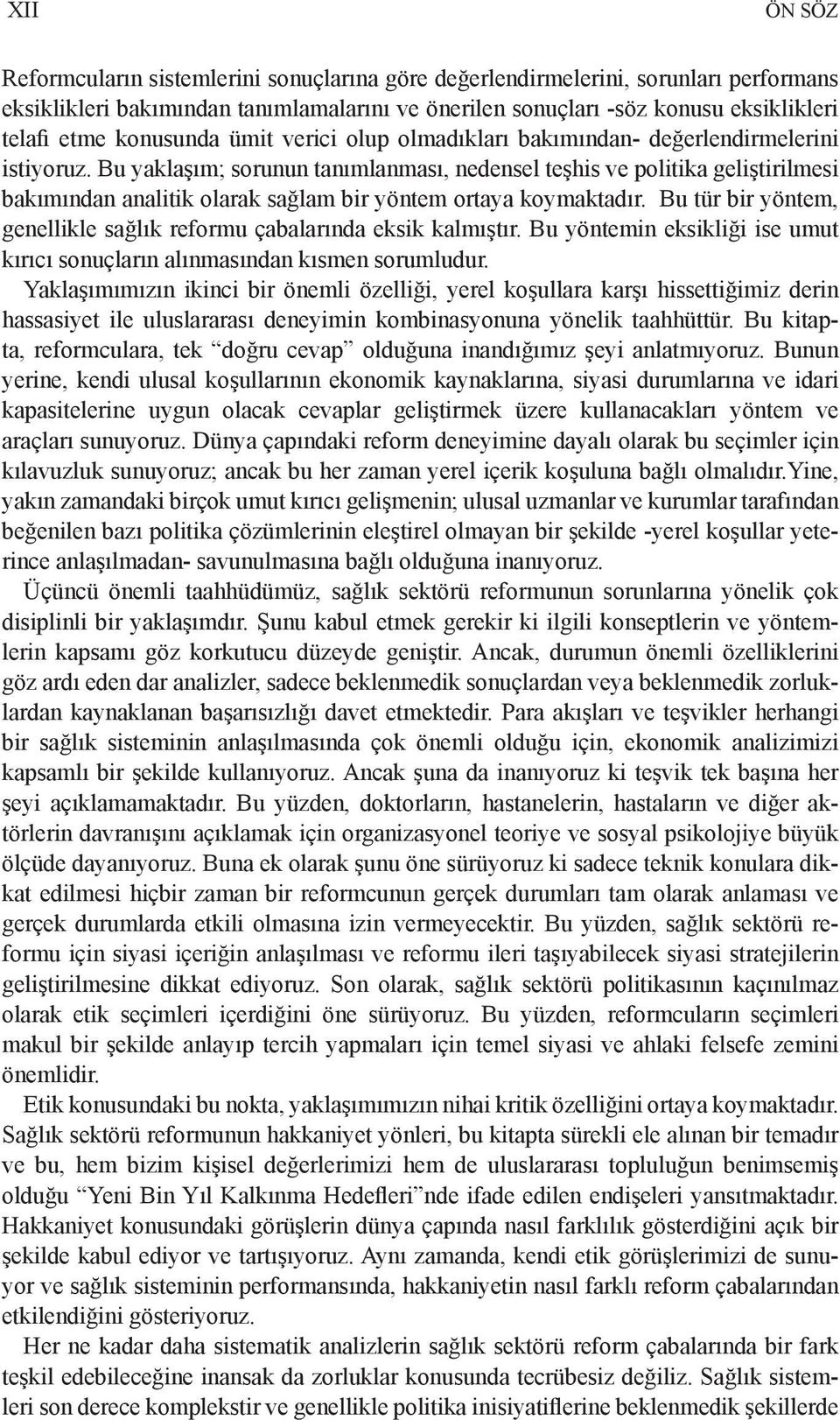 Bu yaklaşım; sorunun tanımlanması, nedensel teşhis ve politika geliştirilmesi bakımından analitik olarak sağlam bir yöntem ortaya koymaktadır.